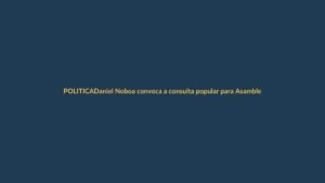 Daniel Noboa convoca a consulta popular para Asamblea Constituyente sin aval de la Corte Constitucional