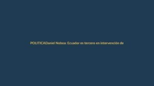 Daniel Noboa: Ecuador es tercero en intervención de drogas a nivel global