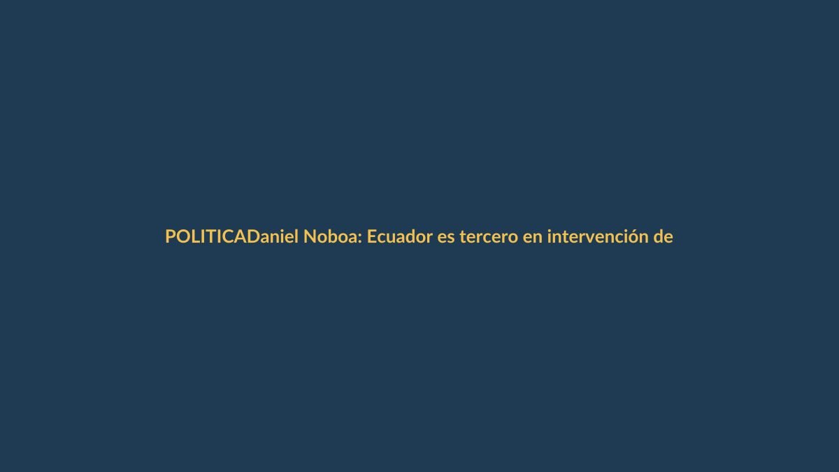 Daniel Noboa: Ecuador es tercero en intervención de drogas a nivel global