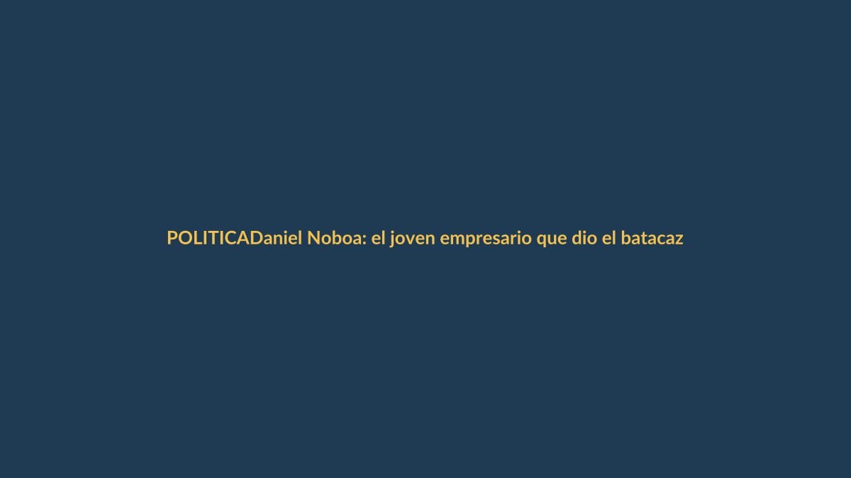 Daniel Noboa: el joven empresario que dio el batacazo electoral en Ecuador