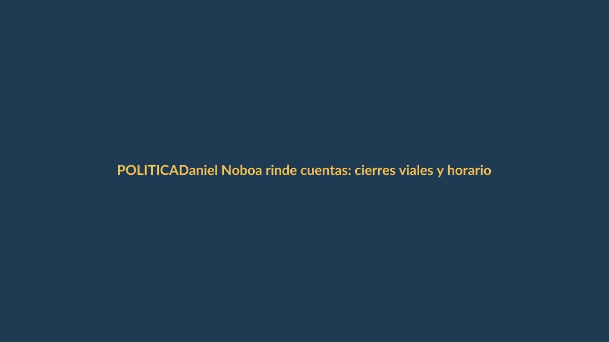 Daniel Noboa rinde cuentas: cierres viales y horario del Informe a la Nación en Loja