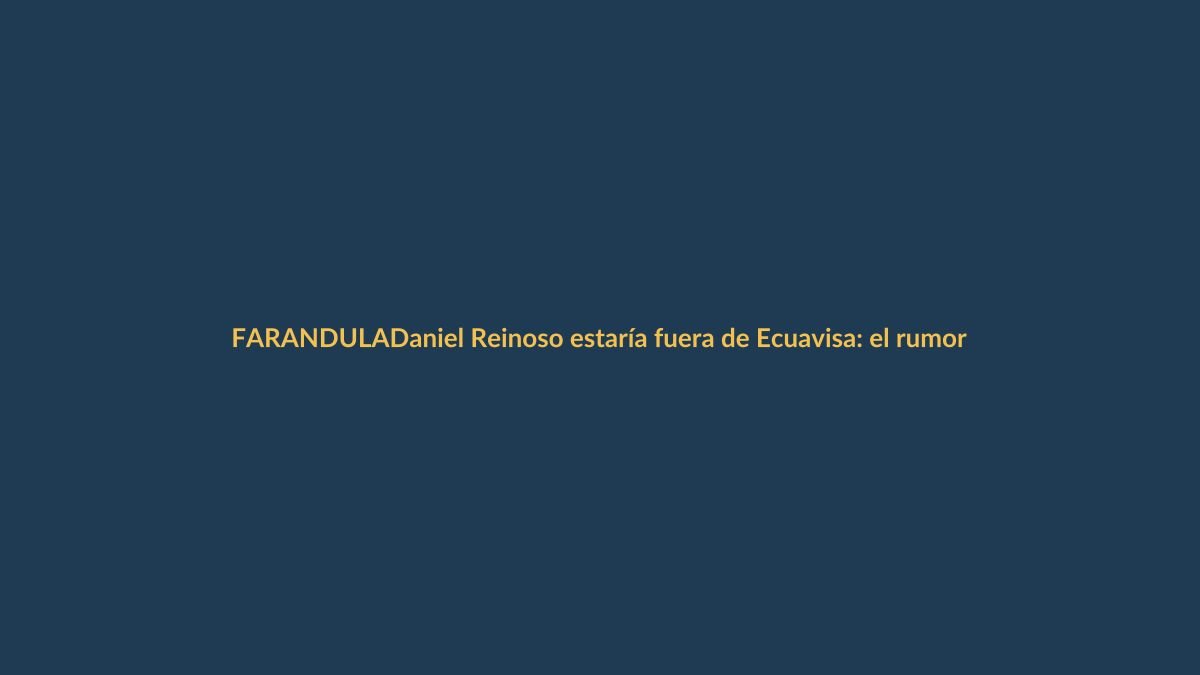 Daniel Reinoso estaría fuera de Ecuavisa: el rumor que sacude la TV ecuatoriana