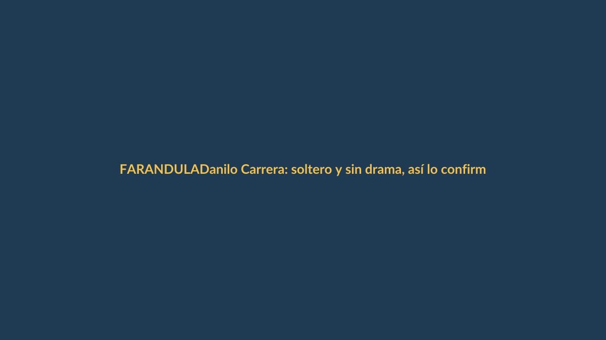 Danilo Carrera: soltero y sin drama, así lo confirmó