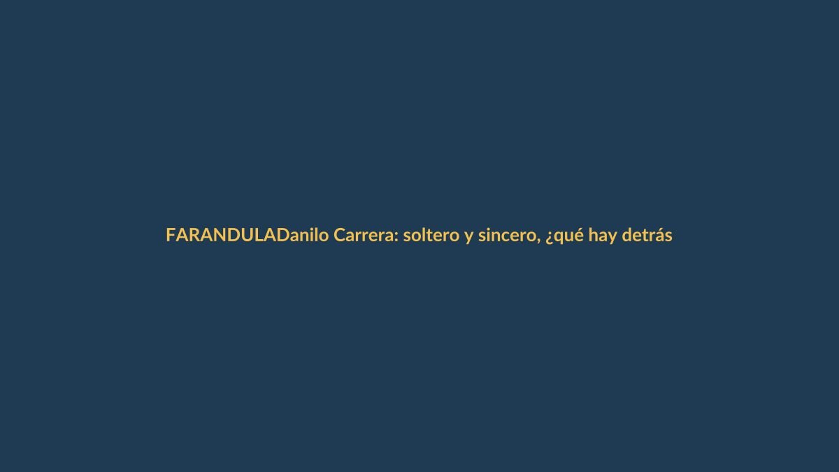 Danilo Carrera: soltero y sincero, ¿qué hay detrás de su ruptura?