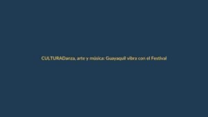 Danza, arte y música: Guayaquil vibra con el Festival de Culturas Urbanas
