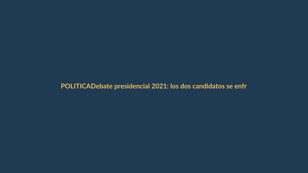 Debate presidencial 2021: los dos candidatos se enfrentan en segunda vuelta