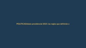 Debate presidencial 2025: las reglas que definirán el pulso entre candidatos