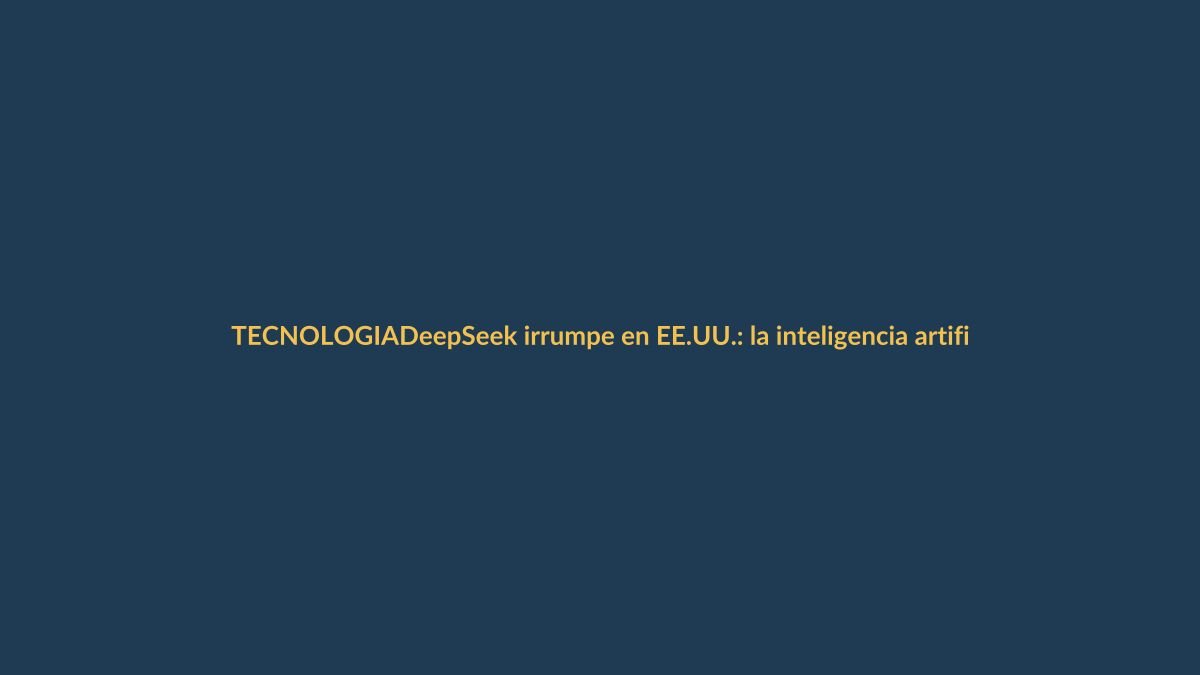DeepSeek irrumpe en EE.UU.: la inteligencia artificial china ya compite de tú a tú con las gigantes tecnológicas estadounidenses