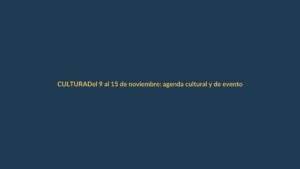 Del 9 al 15 de noviembre: agenda cultural y de eventos en Ecuador
