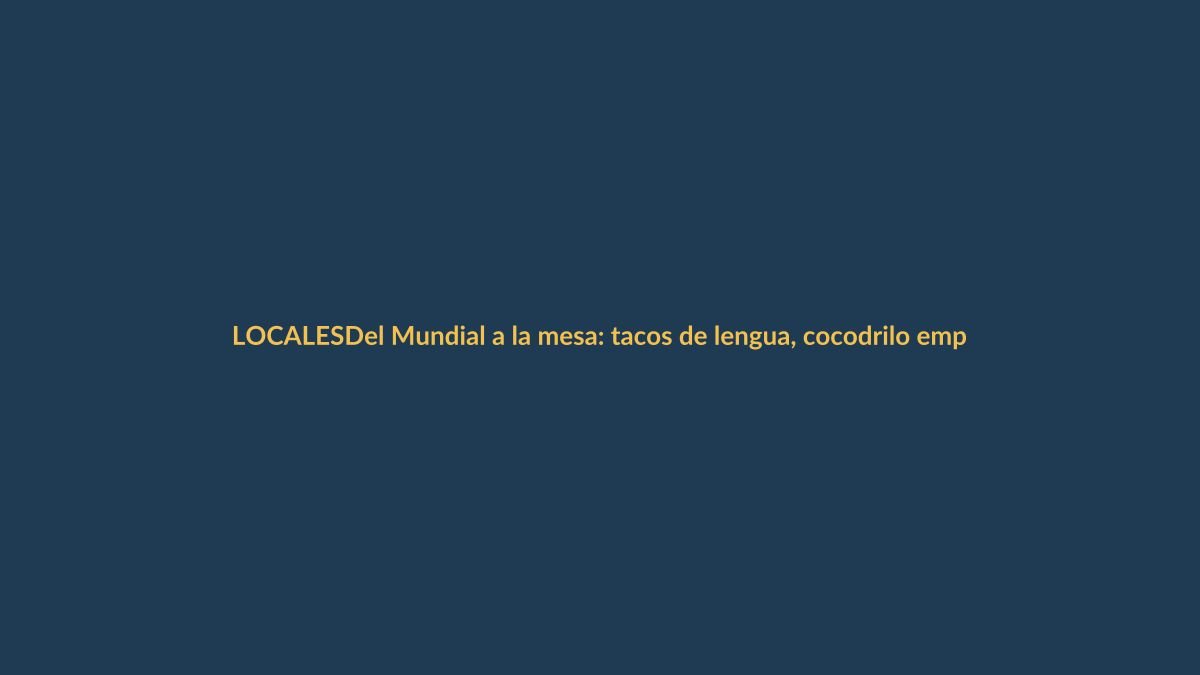 Del Mundial a la mesa: tacos de lengua, cocodrilo empanado y paellas con chorizo conquistan Loja