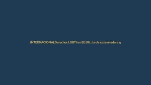 Derechos LGBTI en EE.UU.: la ola conservadora que golpea a los republicanos y alerta a Ecuador