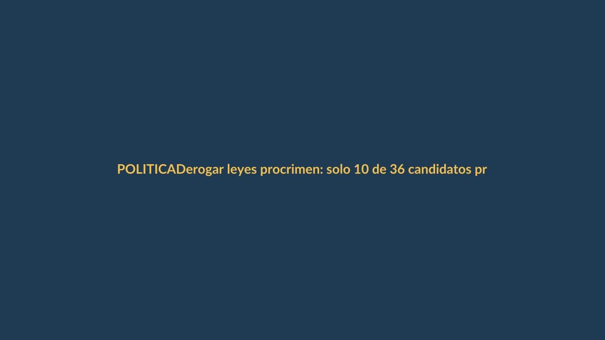 Derogar leyes procrimen: solo 10 de 36 candidatos presidenciales lo proponen