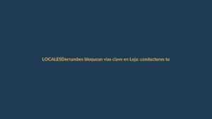 Derrumbes bloquean vías clave en Loja: conductores tomen precauciones