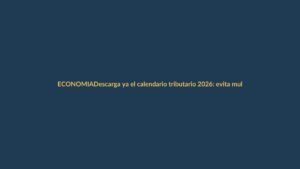 Descarga ya el calendario tributario 2026: evita multas y organiza tus pagos