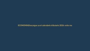 Descargue ya el calendario tributario 2026: evite multas en Ecuador