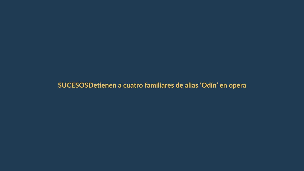 Detienen a cuatro familiares de alias ‘Odín’ en operativo contra red de narcotráfico