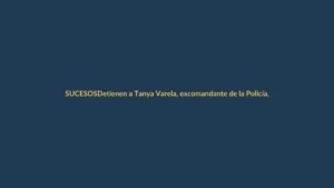 Detienen a Tanya Varela, excomandante de la Policía, por caso León de Troya