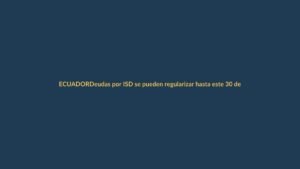 Deudas por ISD se pueden regularizar hasta este 30 de junio, mire cómo pagar en línea en Ecuador