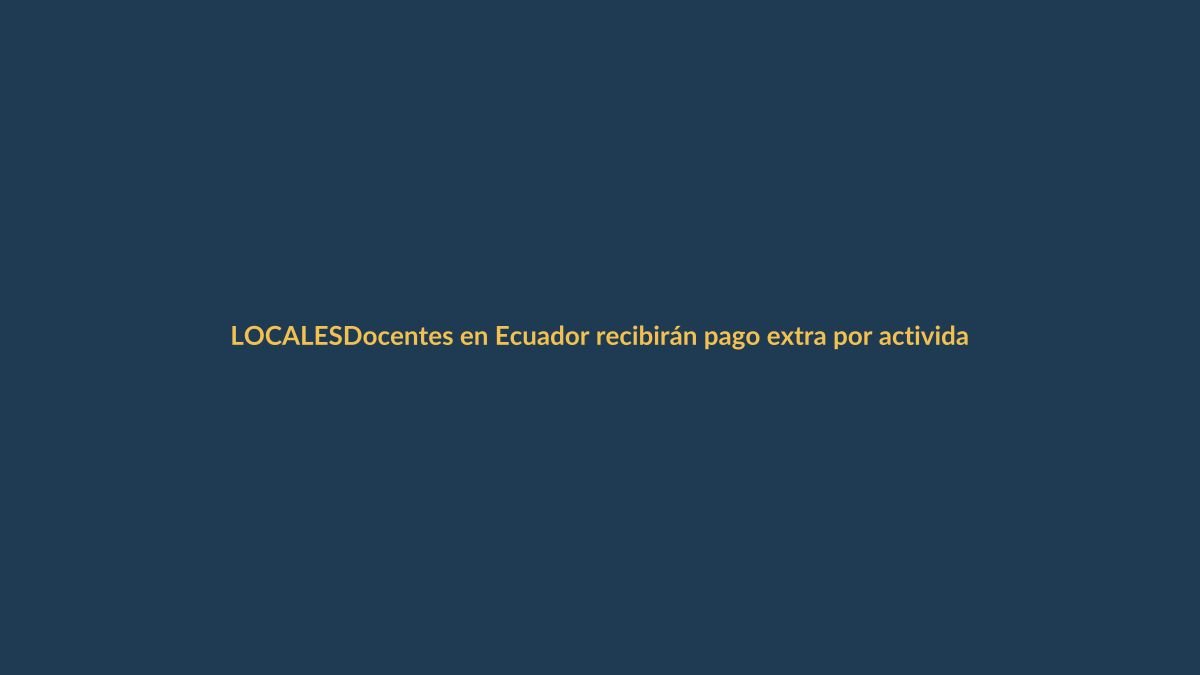 Docentes en Ecuador recibirán pago extra por actividades complementarias
