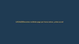 Docentes recibirán pago por horas extras: ¿cómo acceder al beneficio?