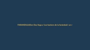 Don Day llega a ‘Los hackers de la farándula’: un regreso con humor y polémica