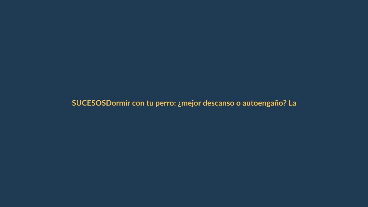 Dormir con tu perro: ¿mejor descanso o autoengaño? La ciencia lo aclara