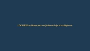 Dos dólares para ver jirafas en Loja: el zoológico que rompe récords