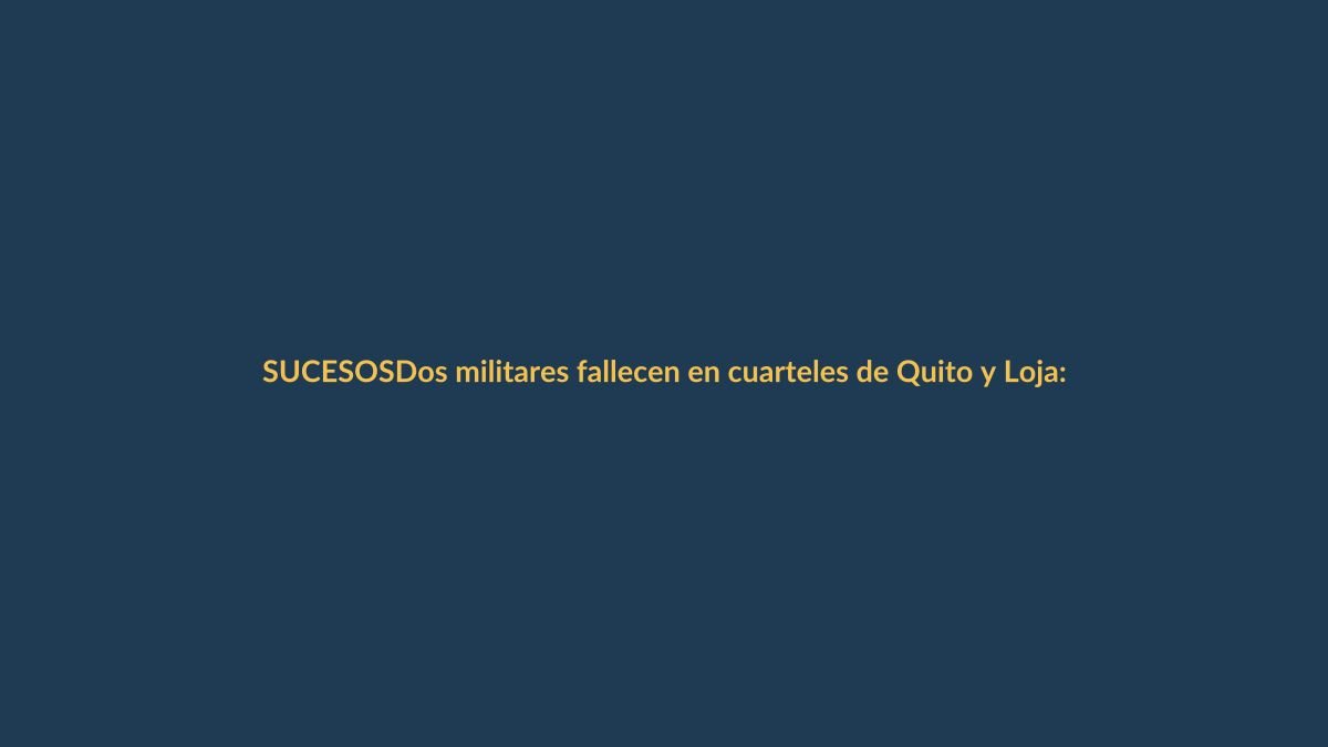 Dos militares fallecen en cuarteles de Quito y Loja: el Ejército confirma los hechos