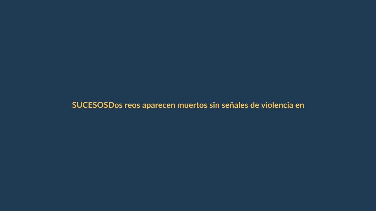 Dos reos aparecen muertos sin señales de violencia en la cárcel de Loja