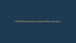 Ecuador: balotaje y Congreso dividido, ¿qué esperar?