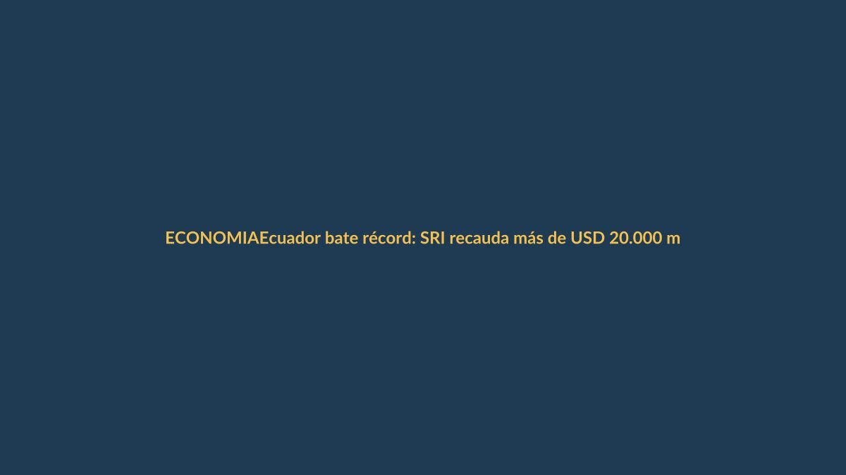 Ecuador bate récord: SRI recauda más de USD 20.000 millones en 2024