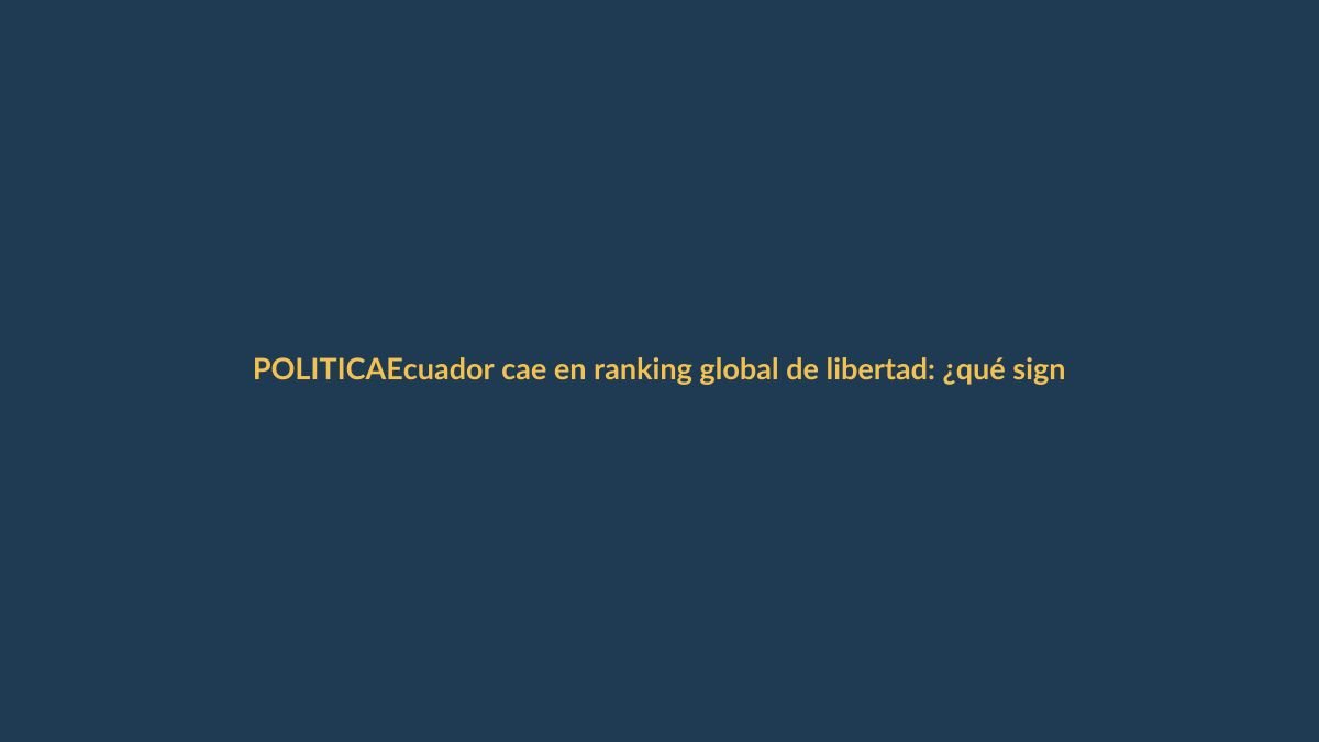 Ecuador cae en ranking global de libertad: ¿qué significa para Loja?