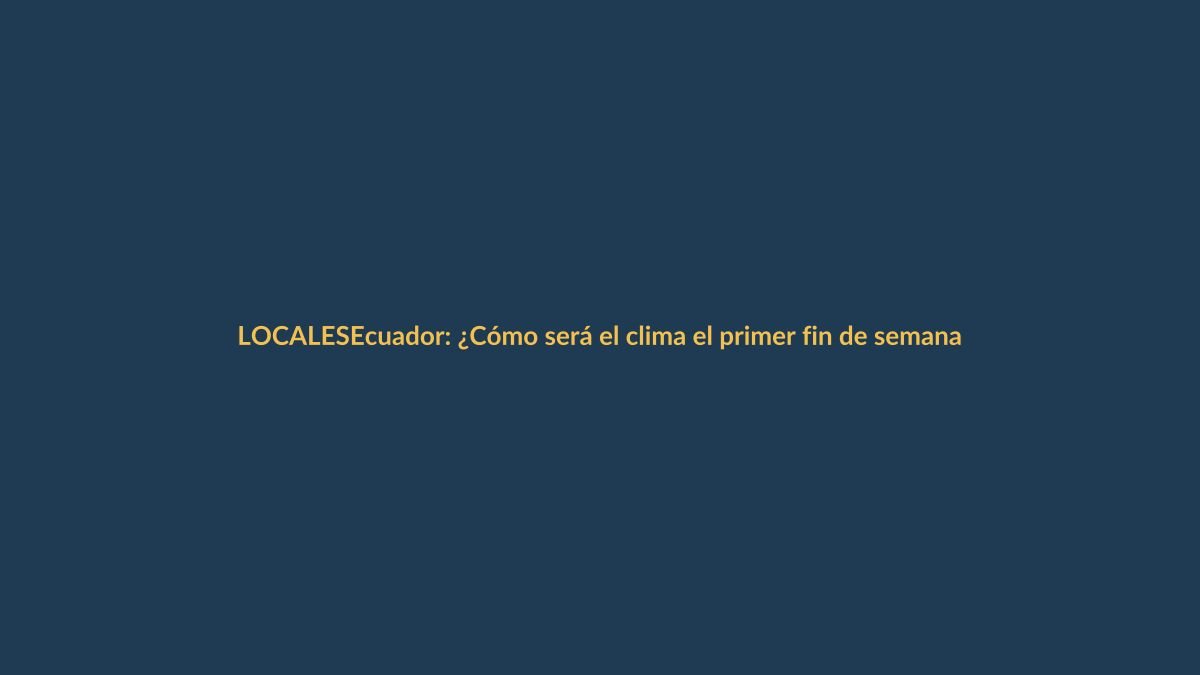 Ecuador: ¿Cómo será el clima el primer fin de semana de junio?