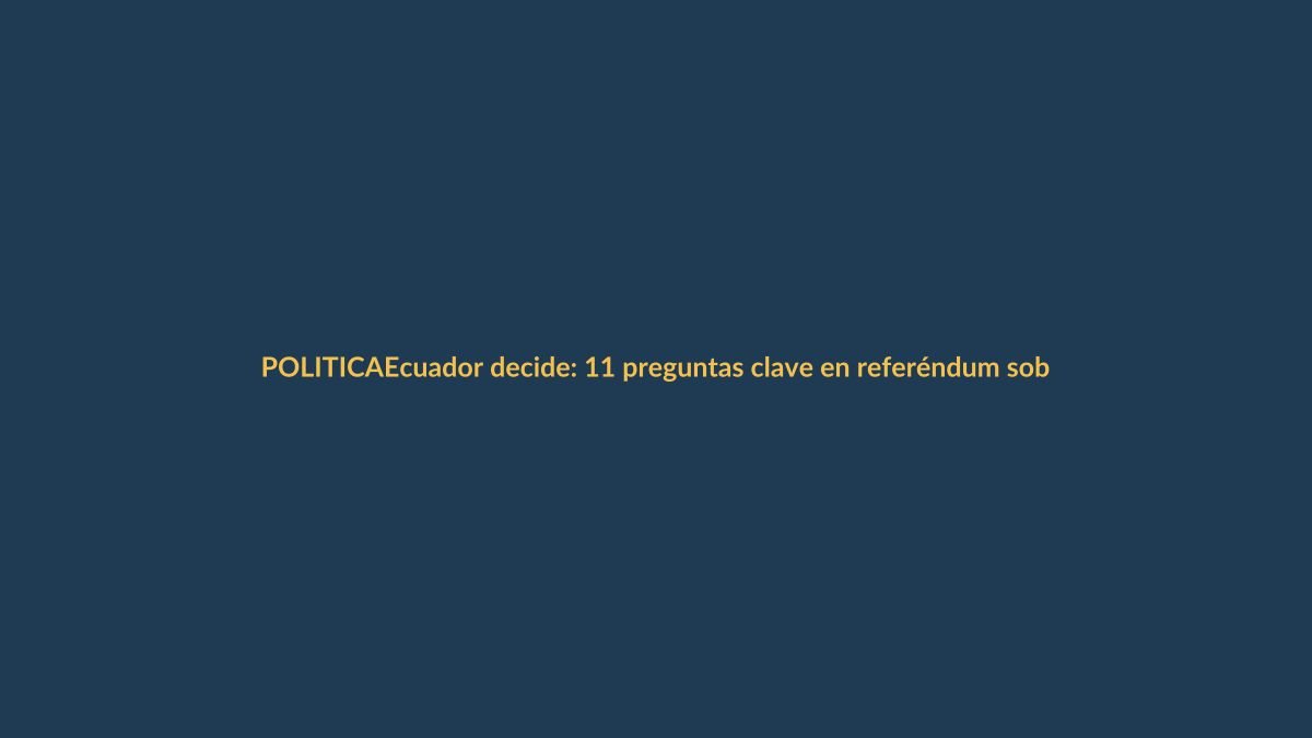 Ecuador decide: 11 preguntas clave en referéndum sobre seguridad y política