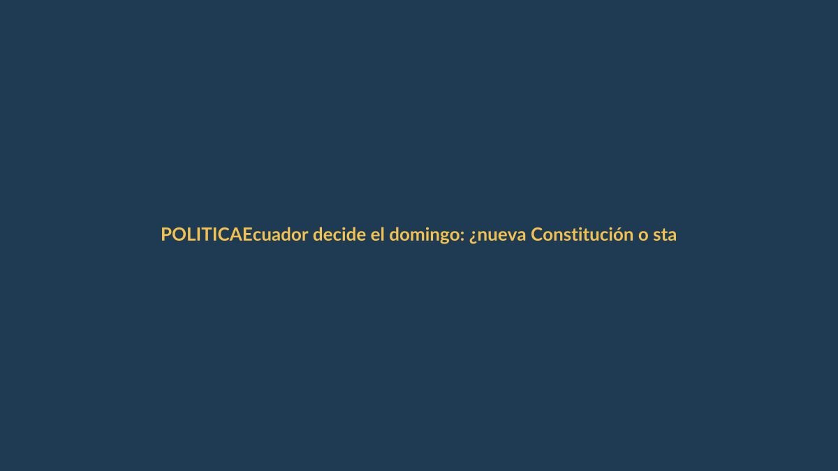 Ecuador decide el domingo: ¿nueva Constitución o statu quo?