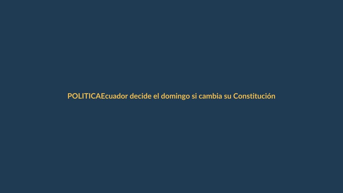 Ecuador decide el domingo si cambia su Constitución en consulta exprés