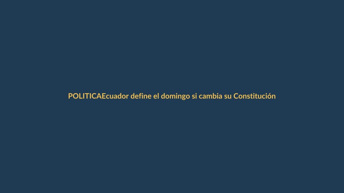 Ecuador define el domingo si cambia su Constitución en consulta relámpago