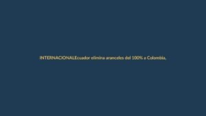Ecuador elimina aranceles del 100% a Colombia, pero Petro desmiente a Noboa