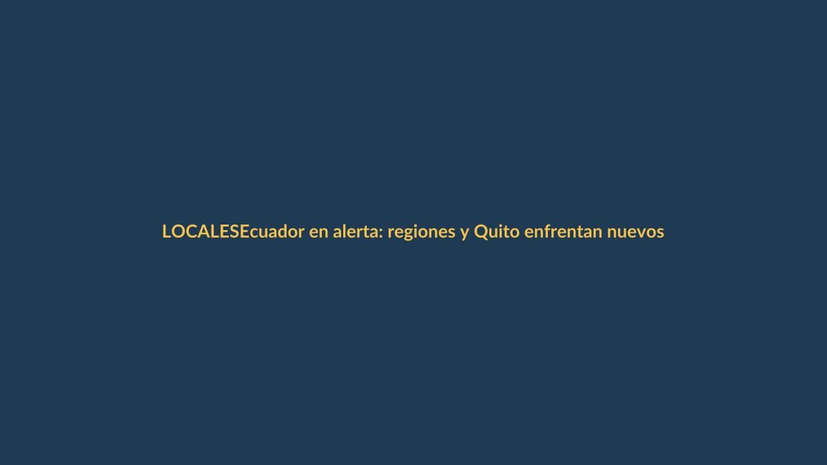 Ecuador en alerta: regiones y Quito enfrentan nuevos retos climáticos y sociales