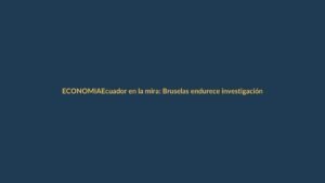 Ecuador en la mira: Bruselas endurece investigación a España por frenar opa del BBVA sobre Sabadell