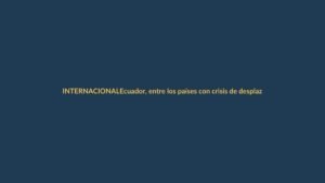 Ecuador, entre los países con crisis de desplazamiento más olvidadas del mundo, según ONG