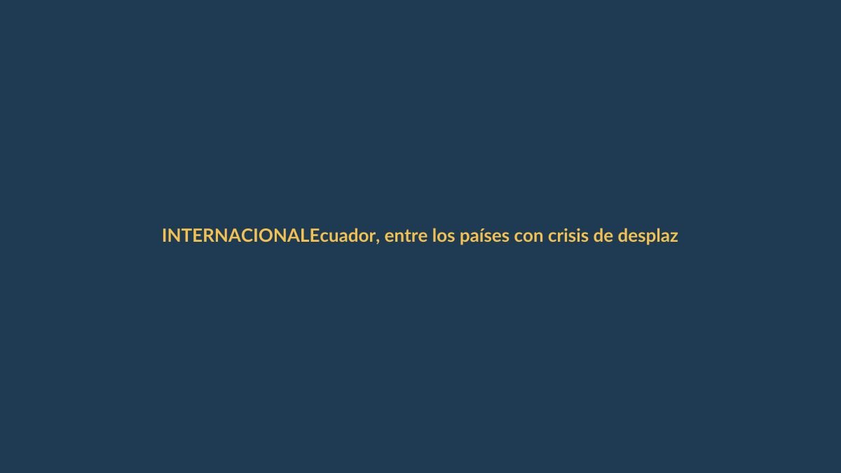 Ecuador, entre los países con crisis de desplazamiento más olvidadas del mundo, según ONG