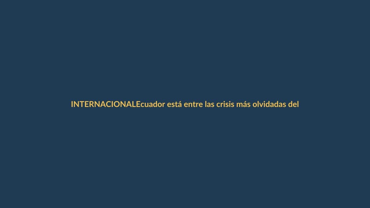 Ecuador está entre las crisis más olvidadas del mundo, según ONG