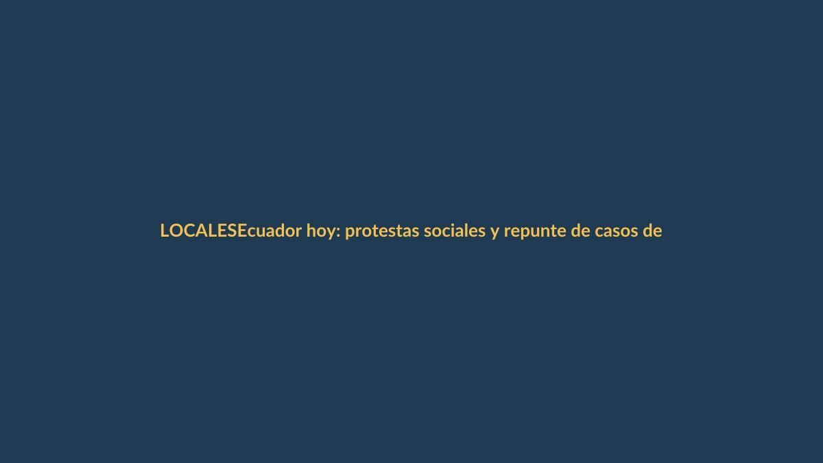 Ecuador hoy: protestas sociales y repunte de casos de gripe aviar en Loja