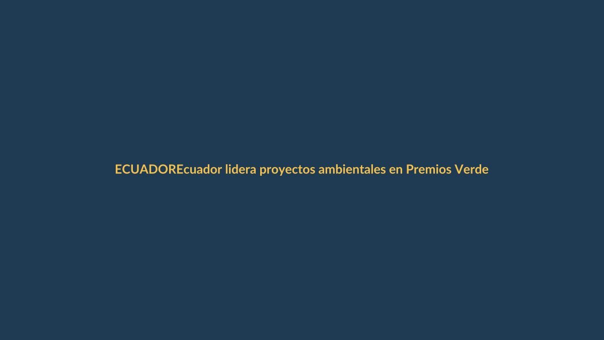 Ecuador lidera proyectos ambientales en Premios Verdes 2025