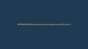 Ecuador protesta formalmente ante EE.UU. por intento de ingreso de agentes del ICE en su consulado