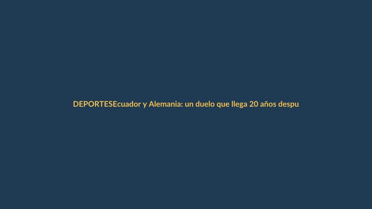 Ecuador y Alemania: un duelo que llega 20 años después, ¿qué esperar?