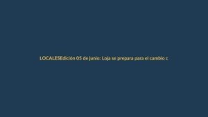 Edición 05 de junio: Loja se prepara para el cambio climático