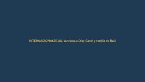 EE.UU. sanciona a Díaz-Canel y familia de Raúl Castro