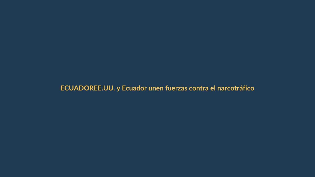 EE.UU. y Ecuador unen fuerzas contra el narcotráfico en el Pacífico